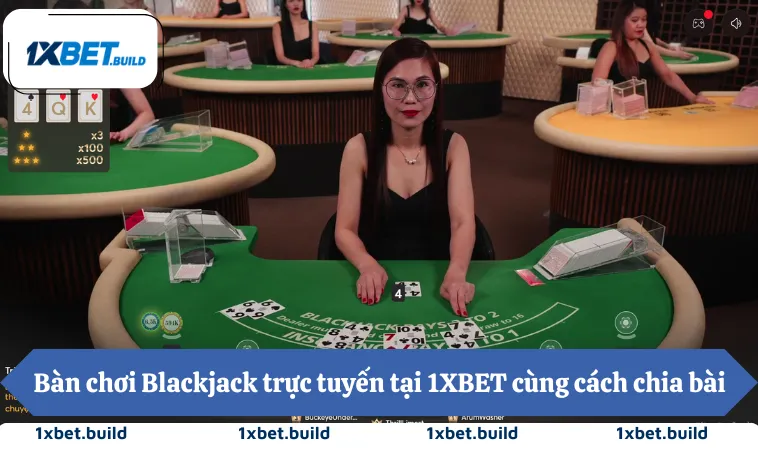 Cách Chơi Blackjack Tại 1XBET Giúp Tăng Tỷ Lệ Thắng 1 Bàn chơi Blackjack trực tuyến tại 1XBET cùng cách chia bài