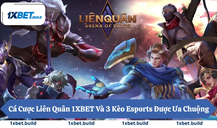 Cá Cược Liên Quân 1XBET Và 3 Kèo Esports Được Ưa Chuộng