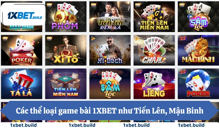 Game Bài 1XBET 2 Các thể loại game bài 1XBET như Tiến Lên, Mậu Binh, Sâm Lốc, Phỏm