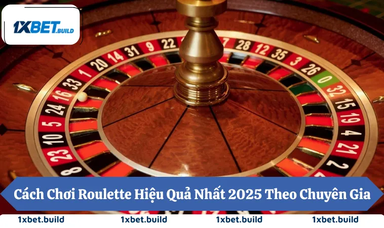 Cách Chơi Roulette Hiệu Quả Nhất 2025 Theo Chuyên Gia