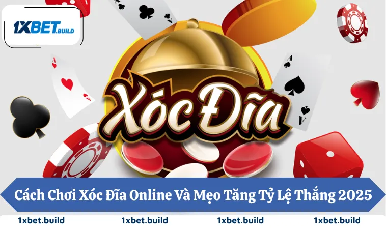 Cách Chơi Xóc Đĩa Online Và Mẹo Tăng Tỷ Lệ Thắng 2025