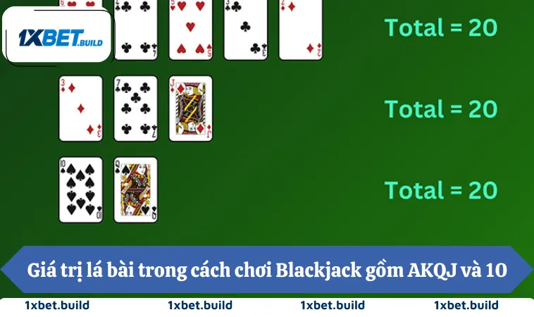 Cách Chơi Blackjack Tại 1XBET Giúp Tăng Tỷ Lệ Thắng 2 Giá trị lá bài trong cách chơi Blackjack gồm AKQJ và 10