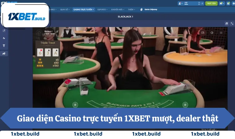 Casino Trực Tuyến 1XBET 1 Giao diện Casino trực tuyến 1XBET mượt, tốc độ ổn định, dealer thật
