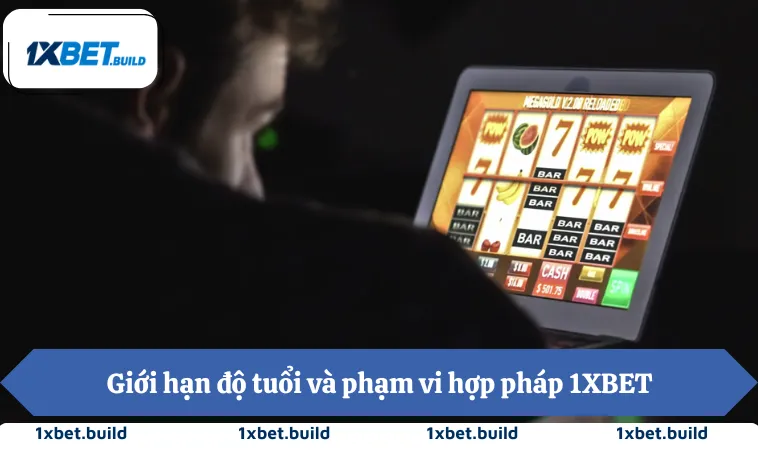 Giới hạn độ tuổi và phạm vi hợp pháp 1XBET