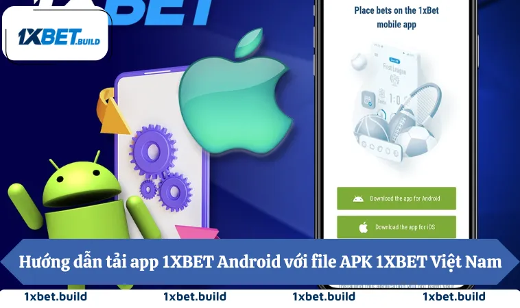 Hướng dẫn tải app 1XBET Android với file APK 1XBET Việt Nam