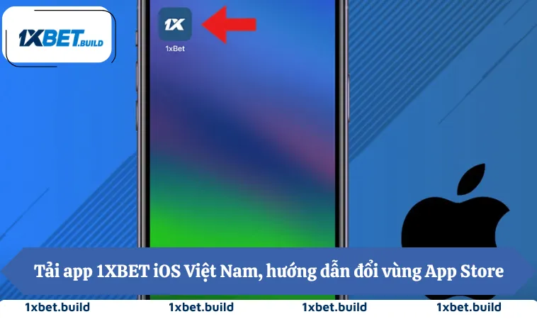 Tải app 1XBET iOS Việt Nam, hướng dẫn đổi vùng App Store